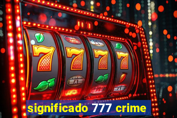 significado 777 crime